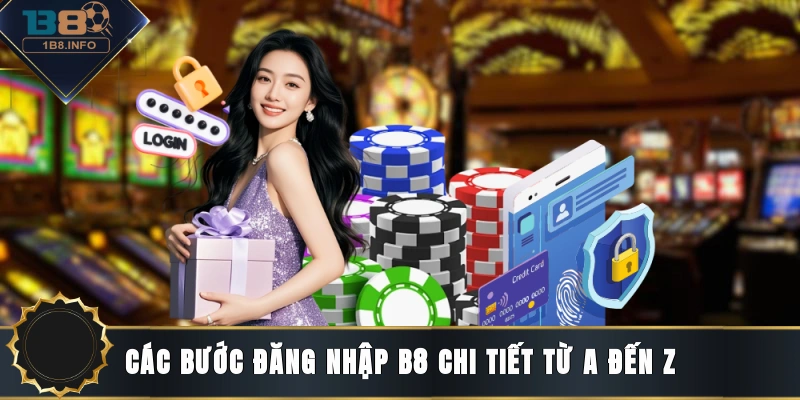 Các bước đăng nhập B8 chi tiết từ A đến Z