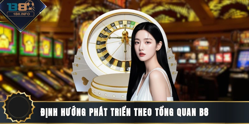Định hướng phát triển theo tổng quan B8