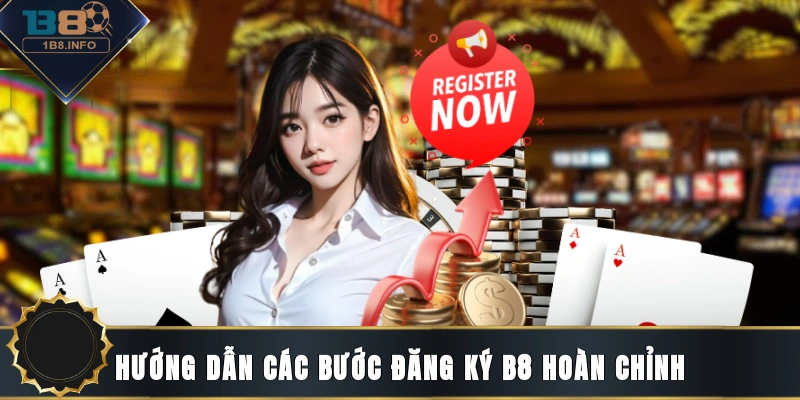 Hướng dẫn các bước đăng ký B8 hoàn chỉnh