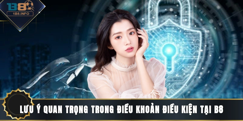 Lưu ý quan trọng trong điều khoản điều kiện tại B8