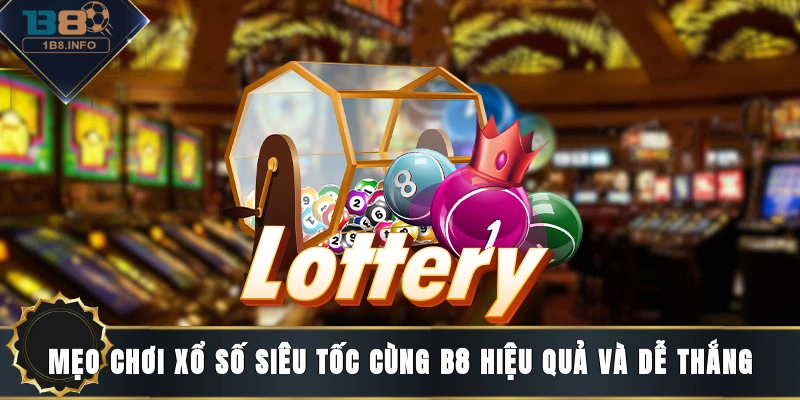 mẹo chơi xổ số siêu tốc