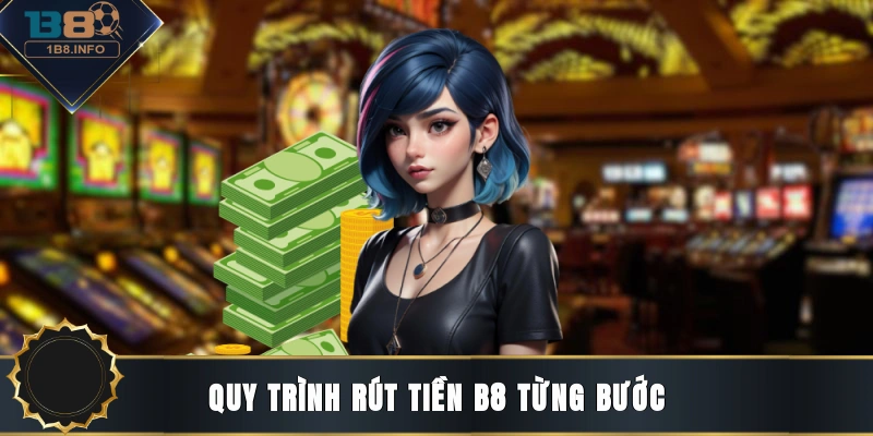Quy trình rút tiền B8 từng bước