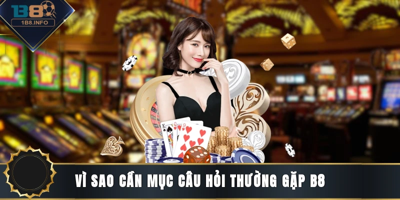 Vì sao cần mục câu hỏi thường gặp B8